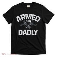 Armed And Dadly Funny Deadly Father Gift For Fathers Day T-Shirt thumb 0