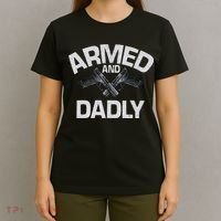 Armed And Dadly Funny Deadly Father Gift For Fathers Day T-Shirt thumb 4