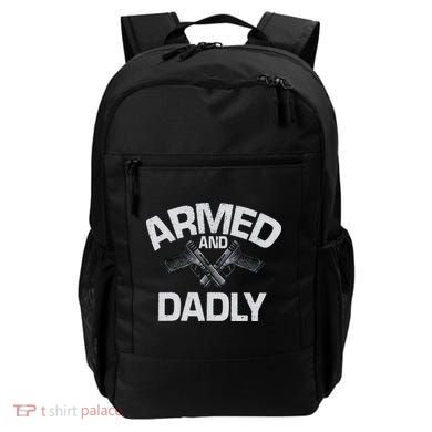 Armed And Dadly Funny Deadly Father Gift For Fathers Day Backpack