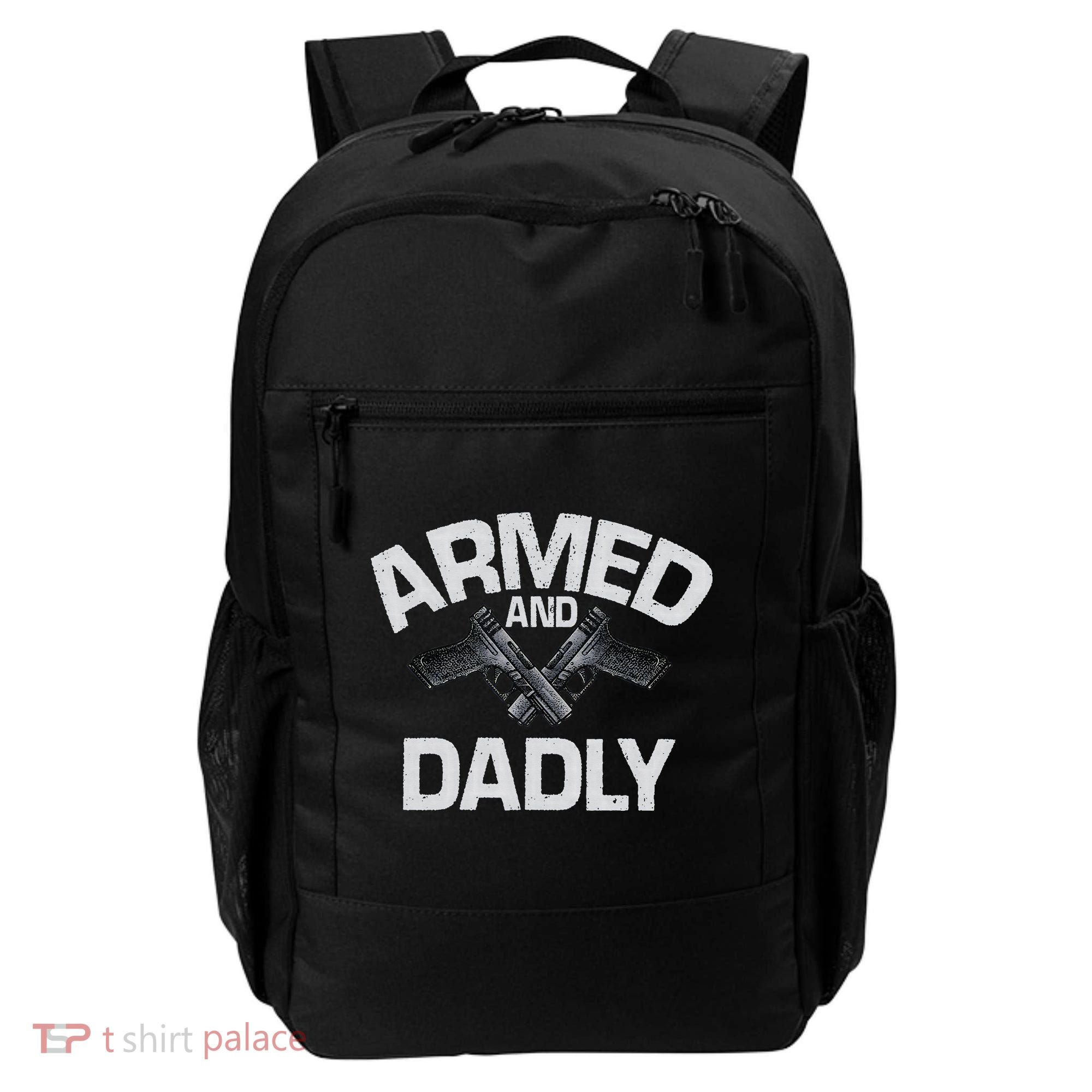 Armed And Dadly Funny Deadly Father Gift For Fathers Day Backpack