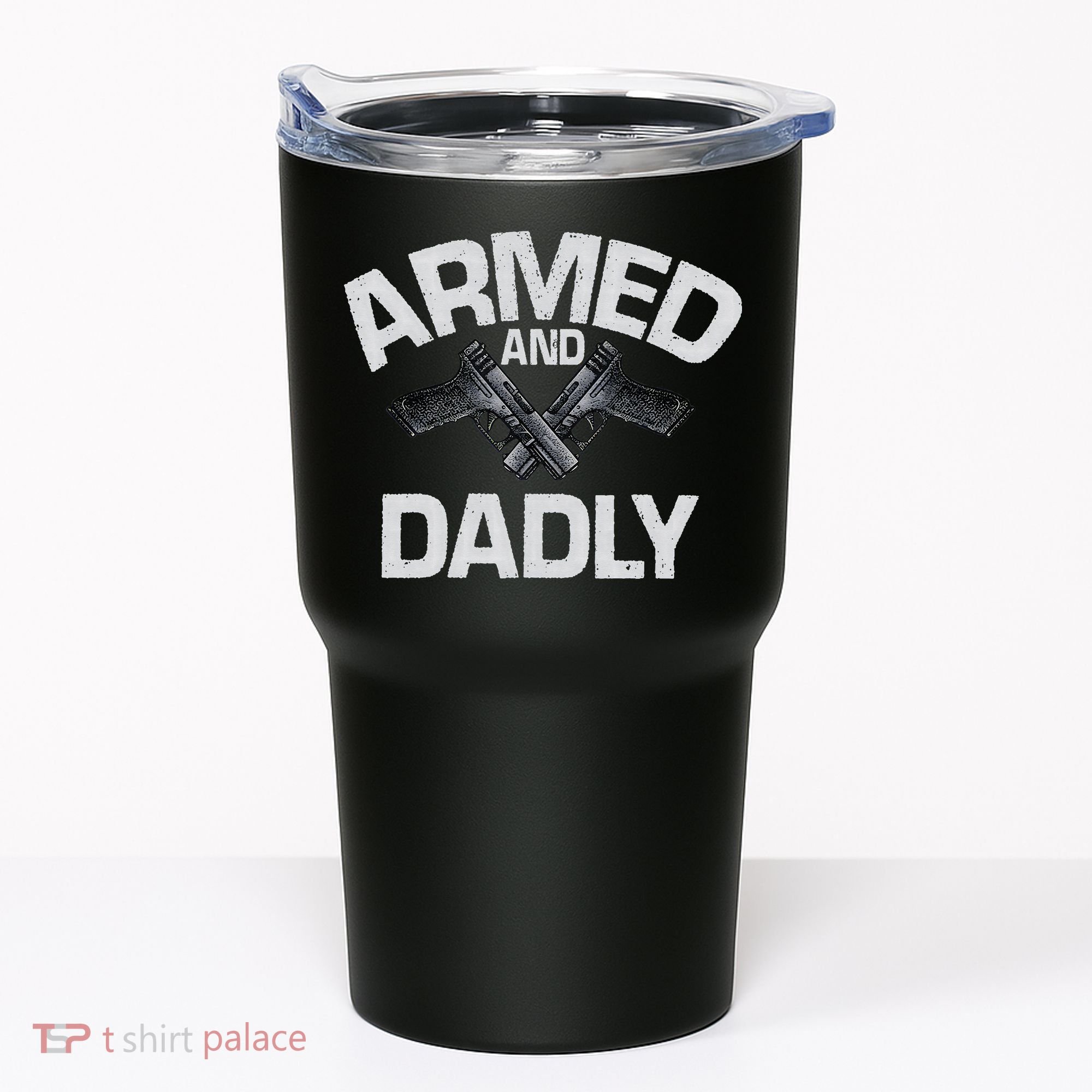 Armed And Dadly Funny Deadly Father Gift For Fathers Day Tumbler