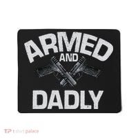 Armed And Dadly Funny Deadly Father Gift For Fathers Day Mousepad thumb 0