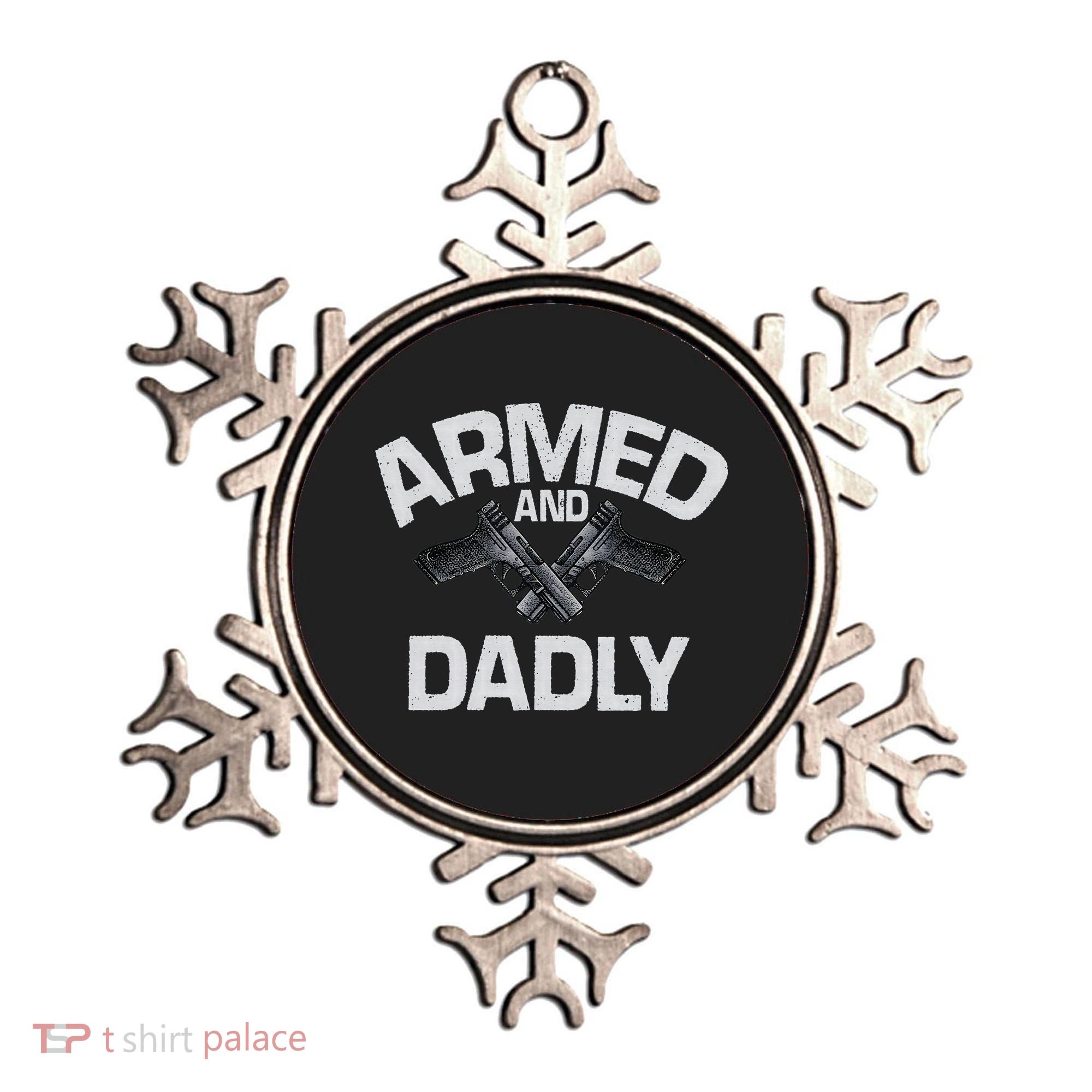 Armed And Dadly Funny Deadly Father Gift For Fathers Day Ornament