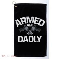 Armed And Dadly Funny Deadly Father Gift For Fathers Day Golf Towel thumb 0