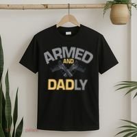 Armed And Dadly Funny Deadly Father Gift For Fathers Day T-Shirt thumb 2
