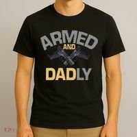 Armed And Dadly Funny Deadly Father Gift For Fathers Day T-Shirt thumb 3