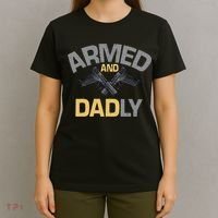 Armed And Dadly Funny Deadly Father Gift For Fathers Day T-Shirt thumb 4