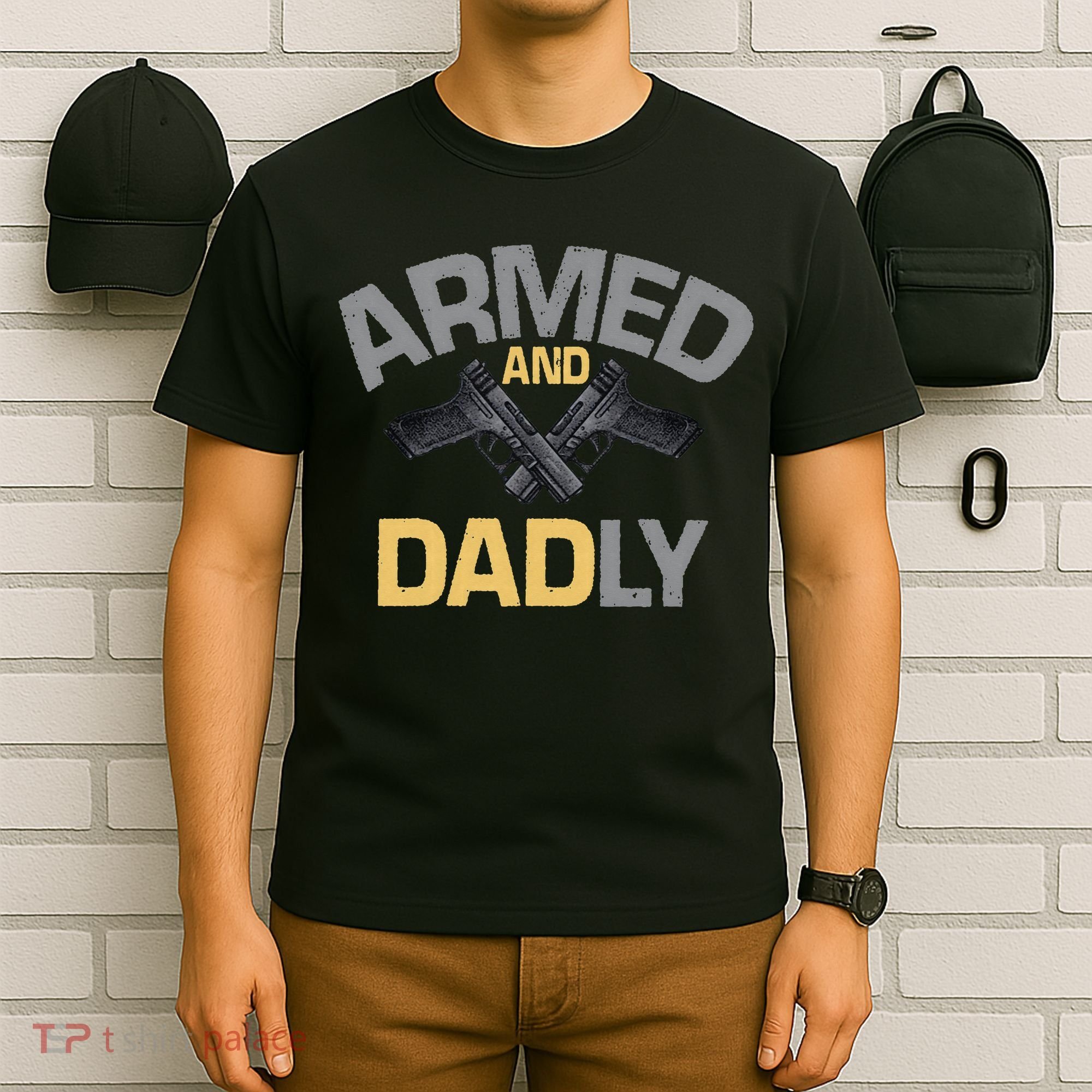 Armed And Dadly Funny Deadly Father Gift For Fathers Day T-Shirt