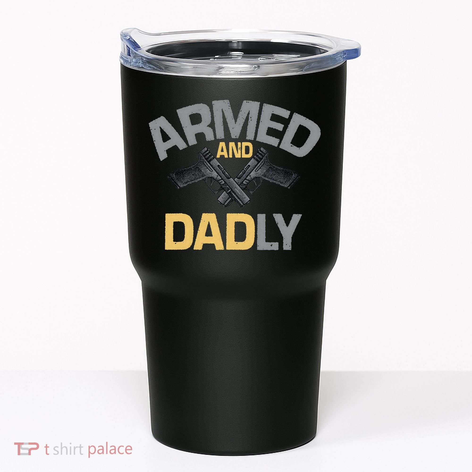 Armed And Dadly Funny Deadly Father Gift For Fathers Day Tumbler