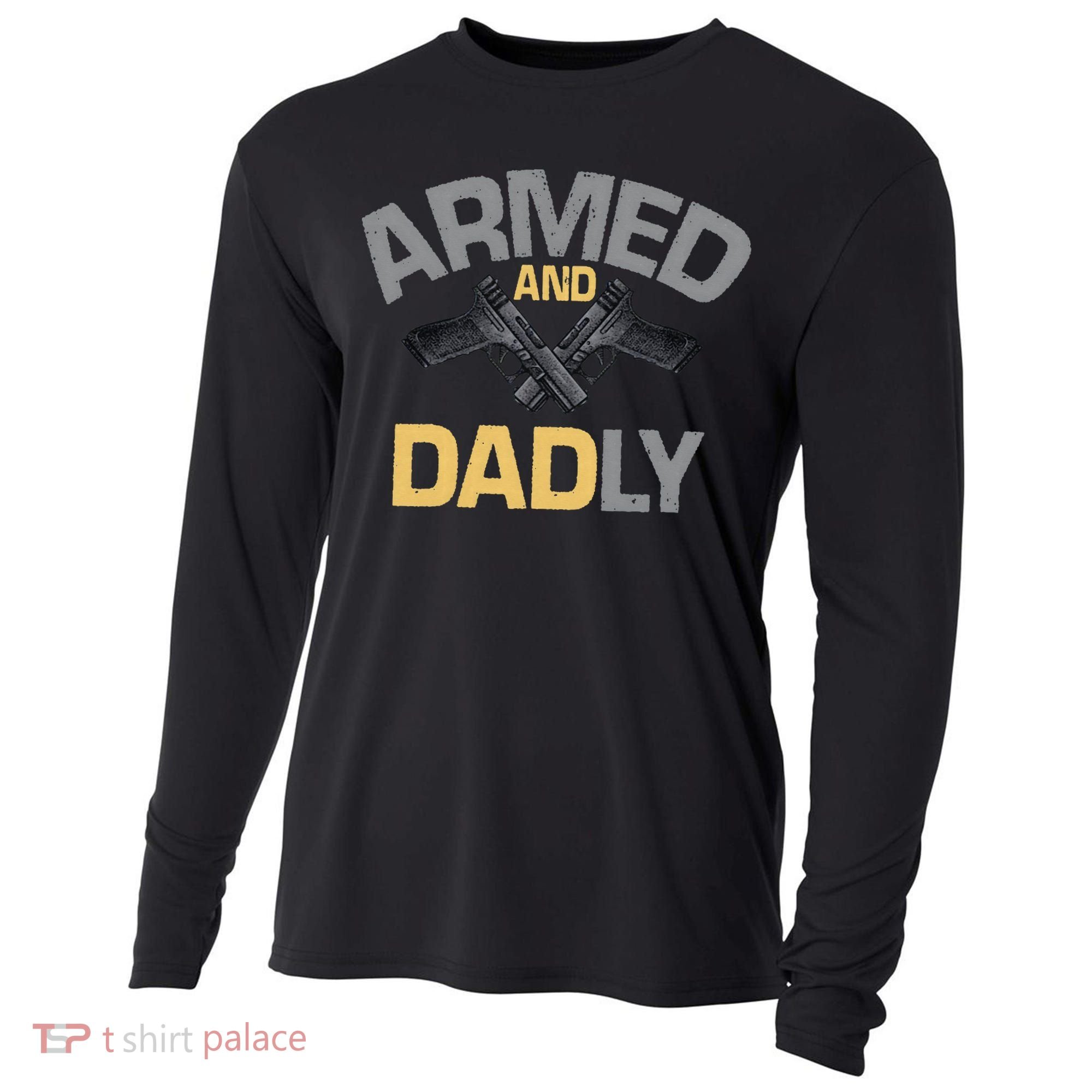 Armed And Dadly Funny Deadly Father Gift For Fathers Day Cooling Performance Long Sleeve Crew