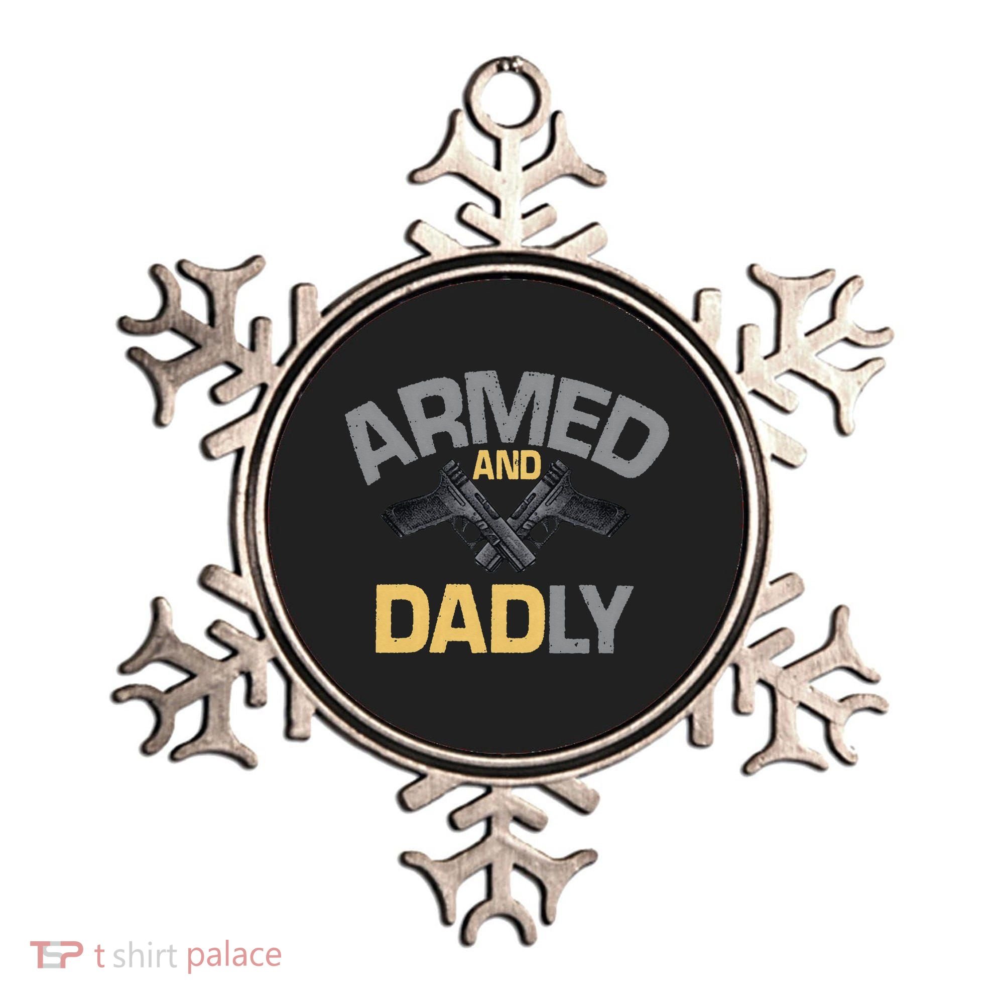 Armed And Dadly Funny Deadly Father Gift For Fathers Day Ornament