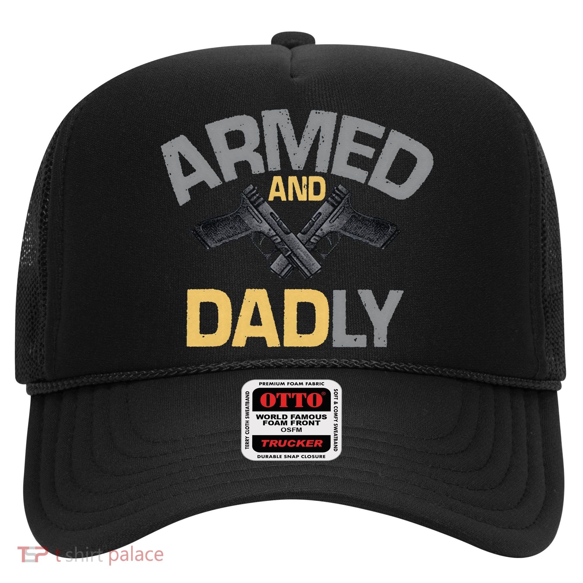 Armed And Dadly Funny Deadly Father Gift For Fathers Day Hat