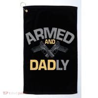 Armed And Dadly Funny Deadly Father Gift For Fathers Day Golf Towel thumb 0