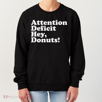 Adhd Attention Deficit Hey Donuts! Lt Women's Sweatshirt