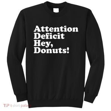 Adhd Attention Deficit Hey Donuts! Lt Sweatshirt