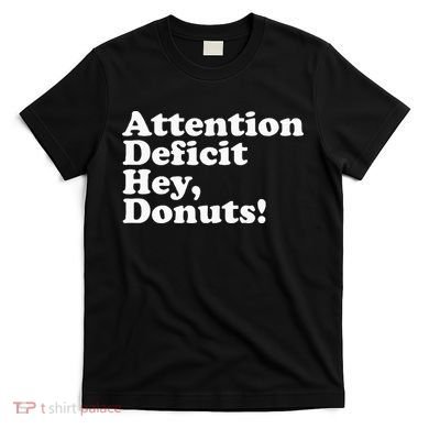Adhd Attention Deficit Hey Donuts! Lt T-Shirt