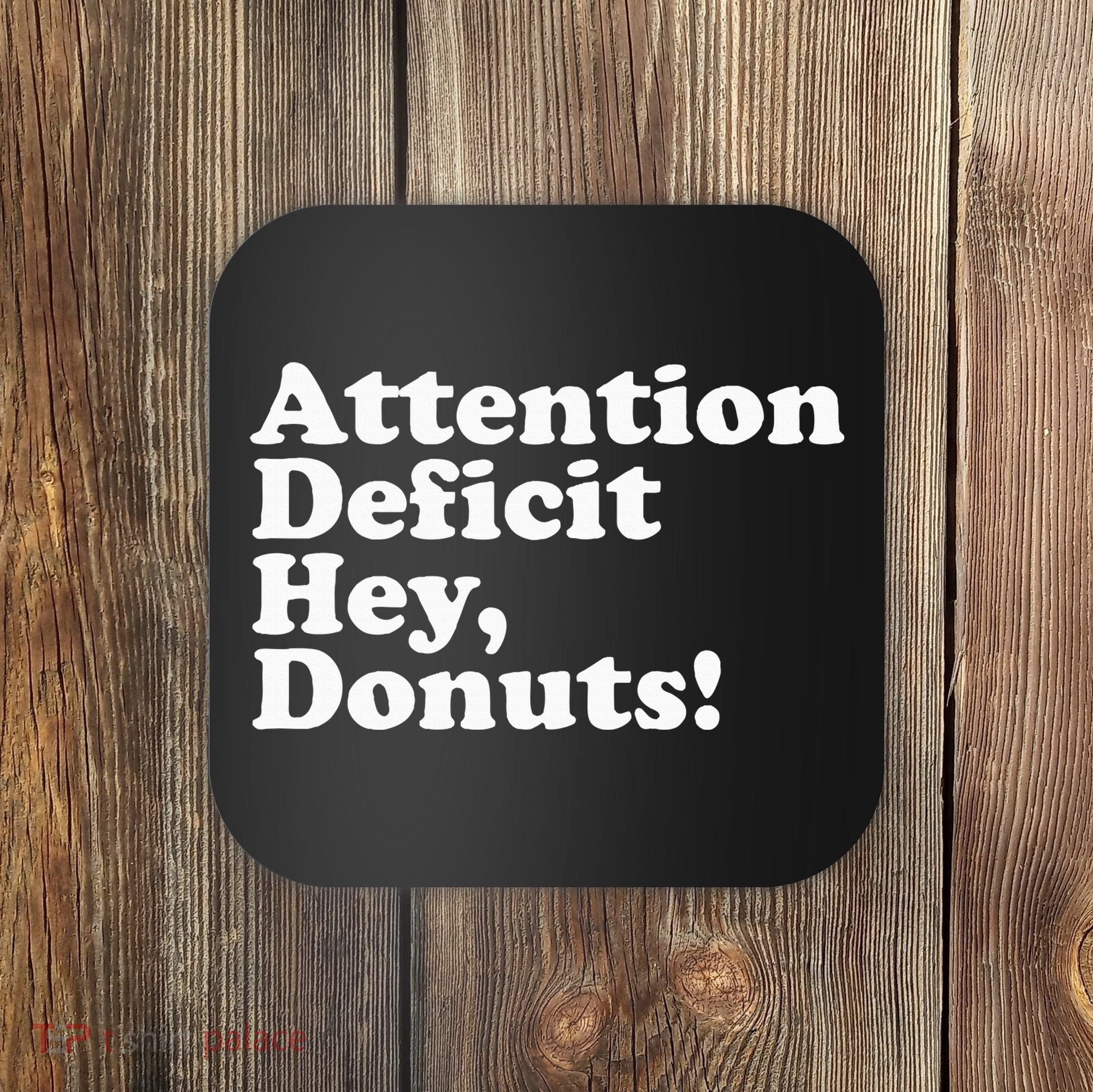Adhd Attention Deficit Hey Donuts! Lt Coaster