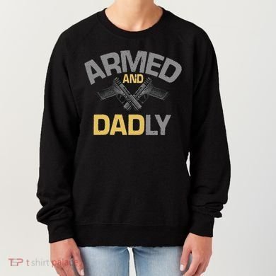 Armed And Dadly Deadly Father For Fathers Day Women's Sweatshirt
