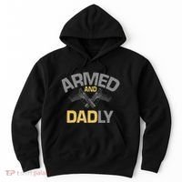 Armed And Dadly Deadly Father For Fathers Day Hoodie thumb 0
