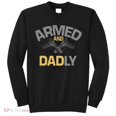 Armed And Dadly Deadly Father For Fathers Day Sweatshirt