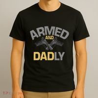 Armed And Dadly Deadly Father For Fathers Day T-Shirt thumb 3