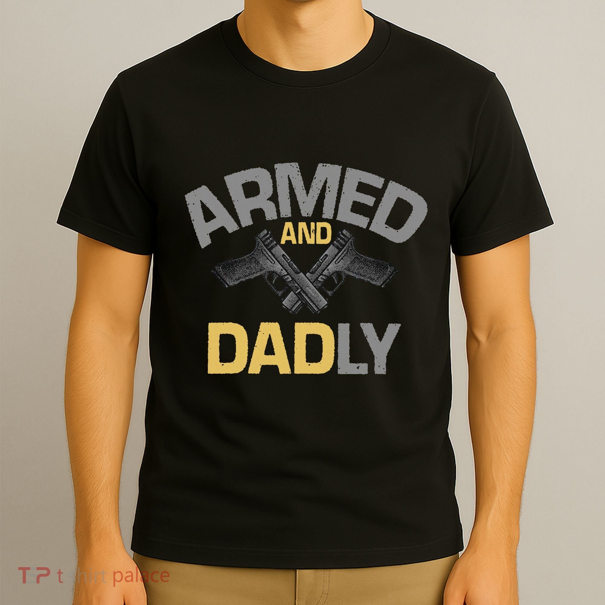 Armed And Dadly Deadly Father For Fathers Day T-Shirt