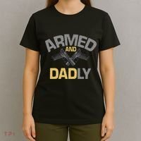Armed And Dadly Deadly Father For Fathers Day T-Shirt thumb 4