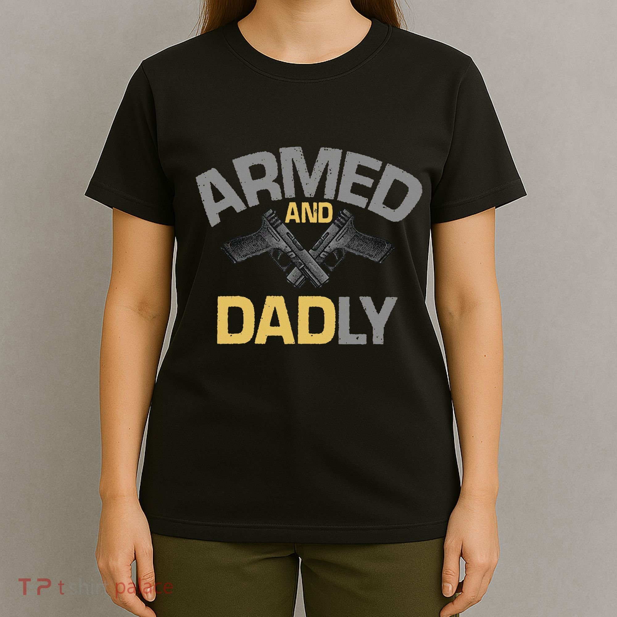 Armed And Dadly Deadly Father For Fathers Day T-Shirt