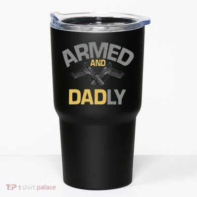 Armed And Dadly Deadly Father For Fathers Day Tumbler