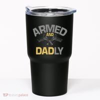 Armed And Dadly Deadly Father For Fathers Day Tumbler thumb 0