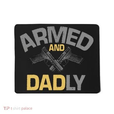 Armed And Dadly Deadly Father For Fathers Day Mousepad