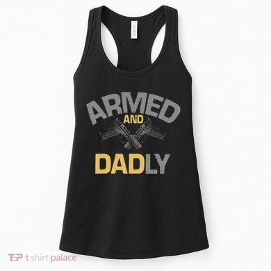 Armed And Dadly Deadly Father For Fathers Day Women's Tank Top
