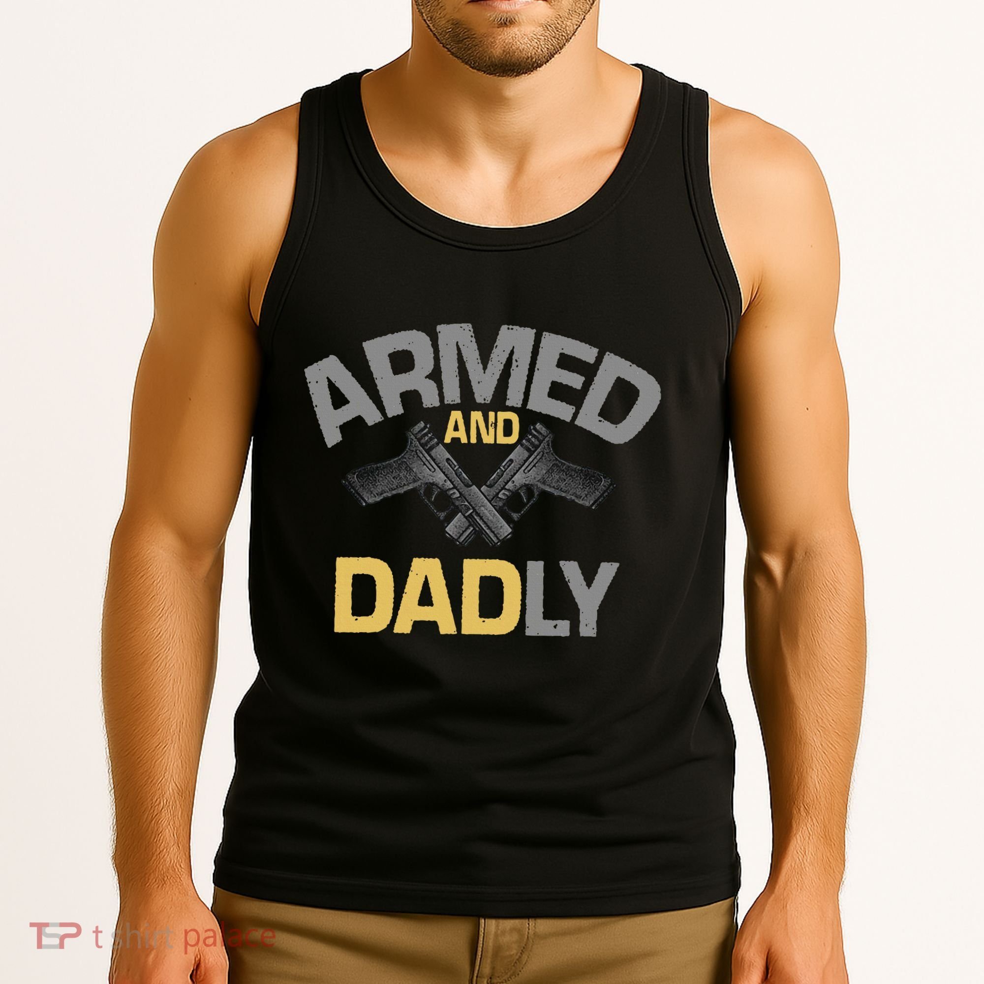 Armed And Dadly Deadly Father For Fathers Day Tank Top