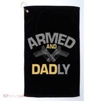 Armed And Dadly Deadly Father For Fathers Day Golf Towel thumb 0