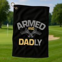 Armed And Dadly Deadly Father For Fathers Day Golf Towel thumb 1