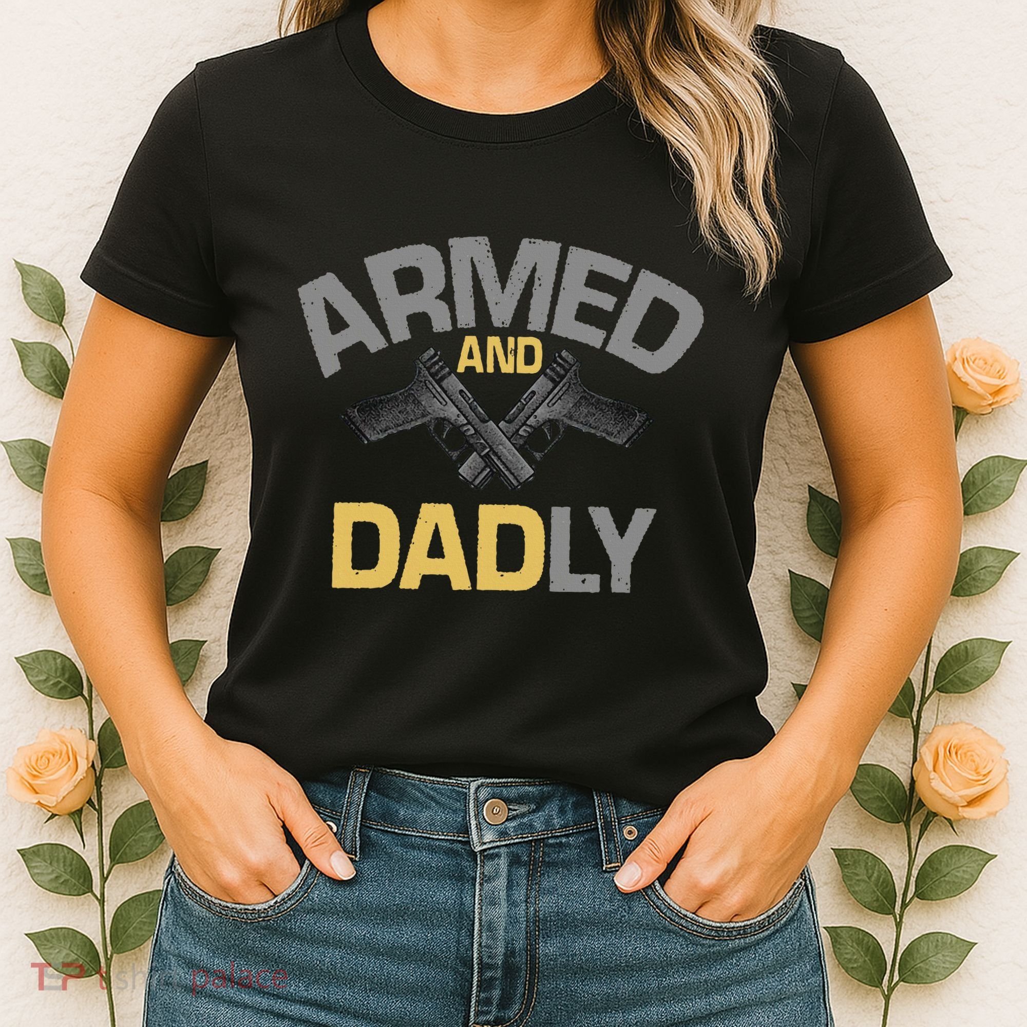 Armed And Dadly Deadly Father For Fathers Day Women's T-Shirt