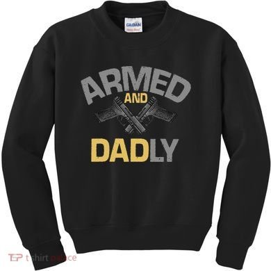 Armed And Dadly Deadly Father For Fathers Day Kids Sweatshirt