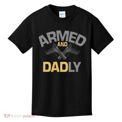 Armed And Dadly Deadly Father For Fathers Day Kids T-Shirt