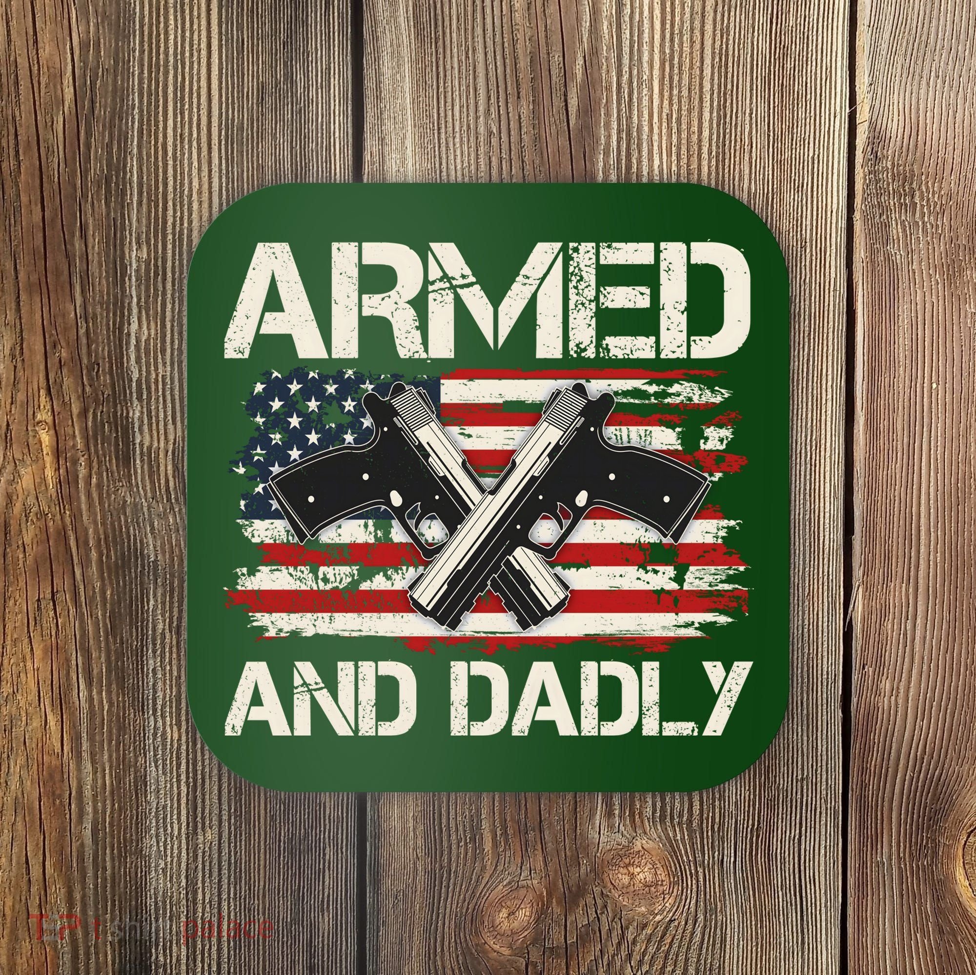 Armed And Dadly Armed And Deadly Daddy Dad Distressed USA American Flag Coaster