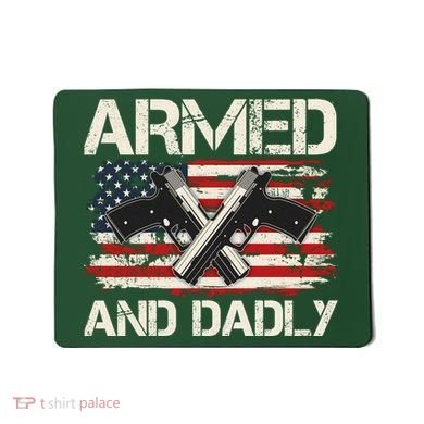 Armed And Dadly Armed And Deadly Daddy Dad Distressed USA American Flag Mousepad