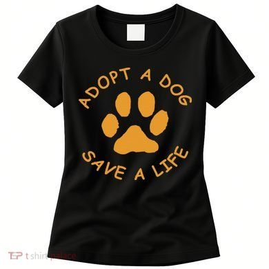 Adopt A Dog Save A Life Rescue Dog Women's T-Shirt