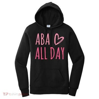 Aba All Day Autism Psychology Behavior Analyst Gift Women's Hoodie