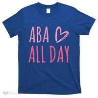 Aba All Day Autism Psychology Behavior Analyst Gift T-Shirt thumb 0