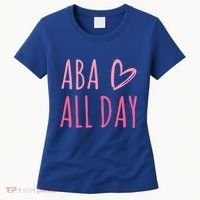 Aba All Day Autism Psychology Behavior Analyst Gift Women's T-Shirt thumb 0