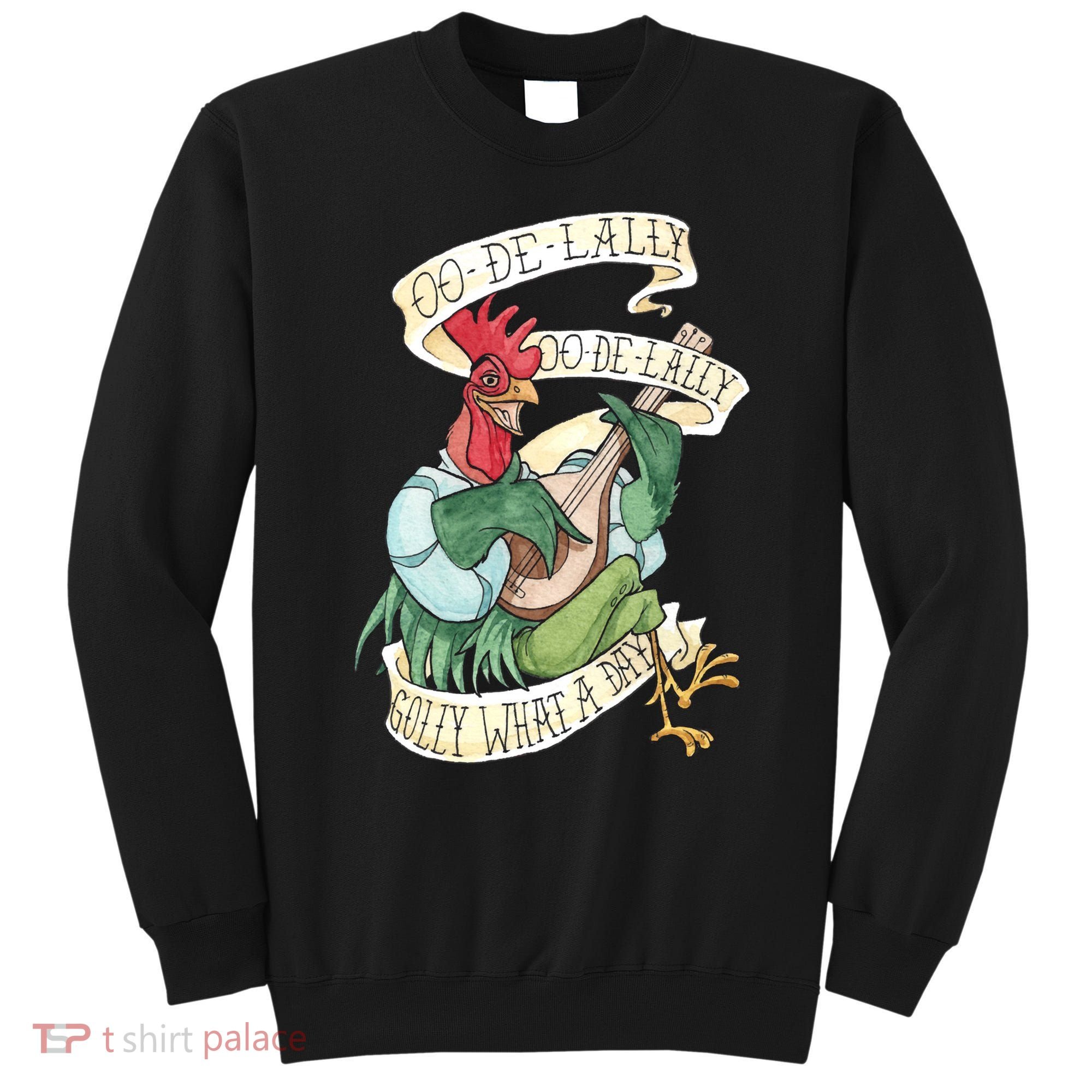 Alan A Dale Rooster Oo De Lally Golly What A Day Sweatshirt