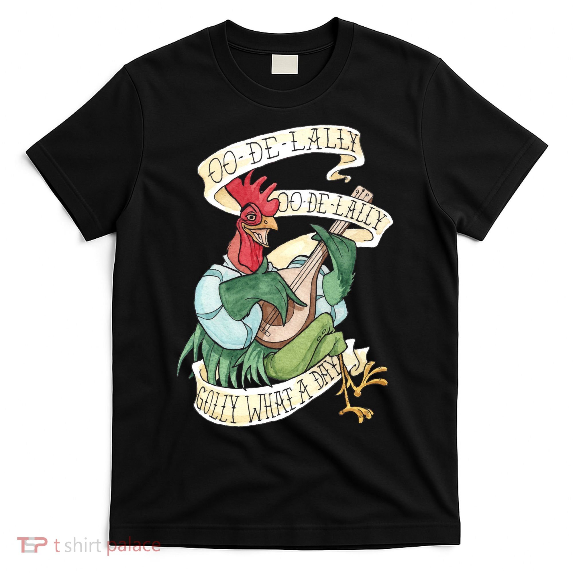Alan A Dale Rooster Oo De Lally Golly What A Day T-Shirt