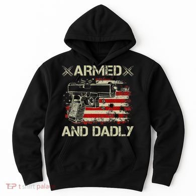 Armed And Dadly Funny Deadly Father Gift For Father's Day Hoodie