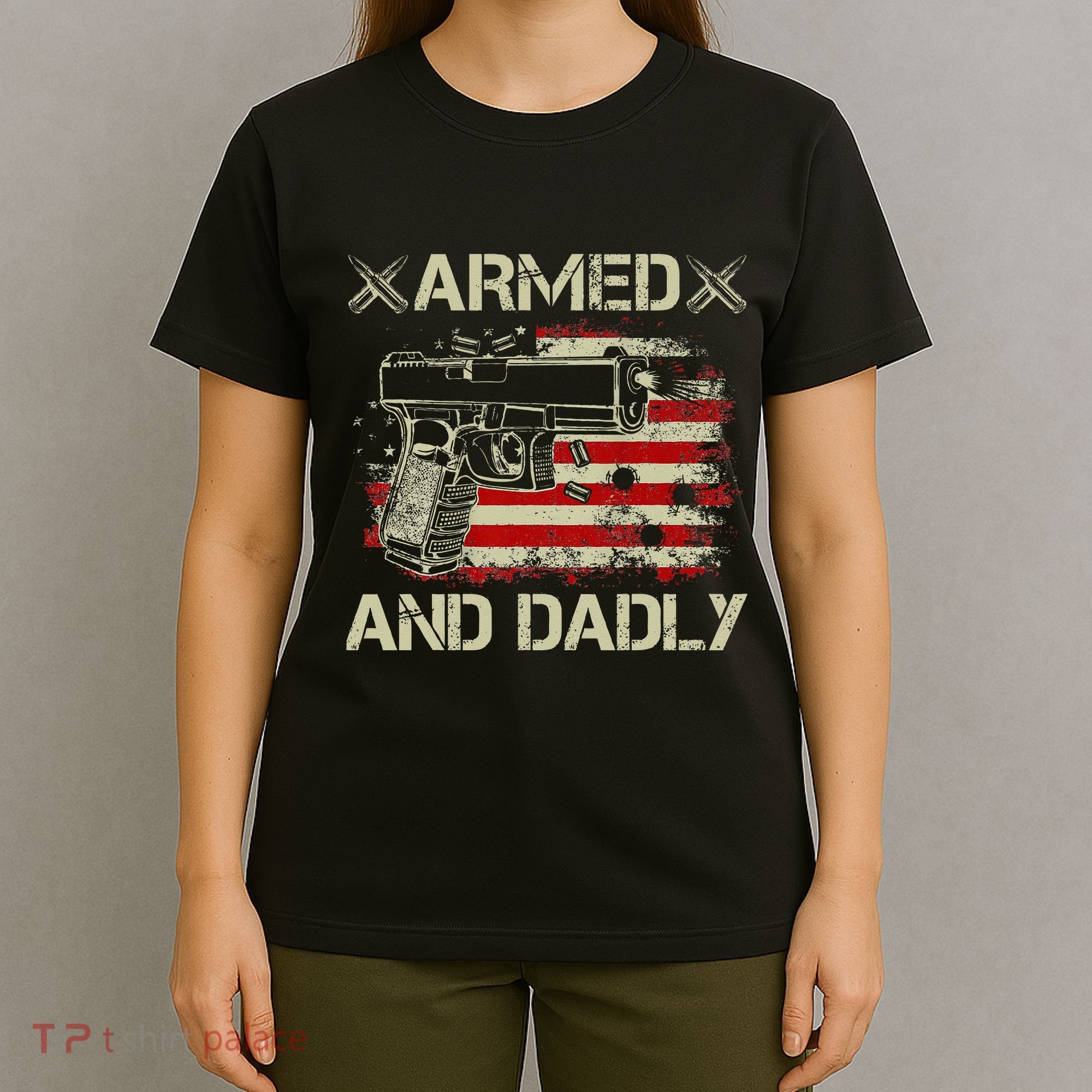 Armed And Dadly Funny Deadly Father Gift For Father's Day T-Shirt