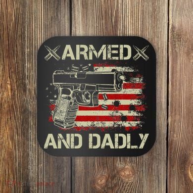 Armed And Dadly Funny Deadly Father Gift For Father's Day Coaster