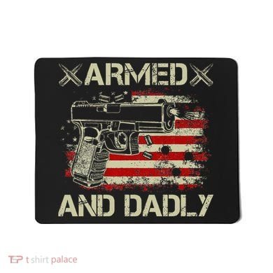 Armed And Dadly Funny Deadly Father Gift For Father's Day Mousepad